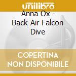 Anna Ox - Back Air Falcon Dive cd musicale di Anna Ox