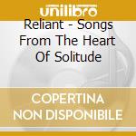 Reliant - Songs From The Heart Of Solitude cd