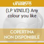 (LP VINILE) Any colour you like