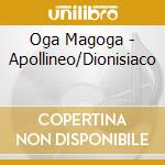Oga Magoga - Apollineo/Dionisiaco