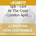 Spk - Live At The Crypt - London April 25 1981 cd