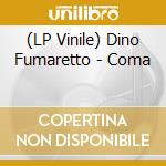 (LP Vinile) Dino Fumaretto - Coma vinile