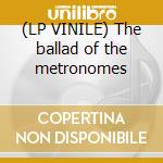 (LP VINILE) The ballad of the metronomes
