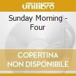 Sunday Morning - Four cd musicale di Sunday Morning
