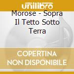Morose - Sopra Il Tetto Sotto Terra cd
