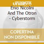 Enio Nicolini And The Otron - Cyberstorm cd musicale di Nicolini, Enio And T