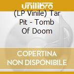 (LP Vinile) Tar Pit - Tomb Of Doom vinile