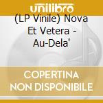 (LP Vinile) Nova Et Vetera - Au-Dela' lp vinile