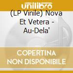 (LP Vinile) Nova Et Vetera - Au-Dela' vinile