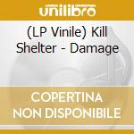 (LP Vinile) Kill Shelter - Damage lp vinile di Kill Shelter
