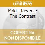 Mdd - Reverse The Contrast cd