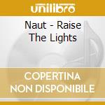 Naut - Raise The Lights cd