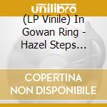 (LP Vinile) In Gowan Ring - Hazel Steps Through A Weathered Home vinile