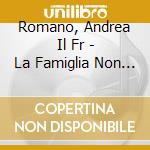 Romano, Andrea Il Fr - La Famiglia Non Esiste cd