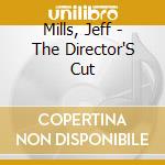 Mills, Jeff - The Director'S Cut