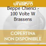 Beppe Chierici - 100 Volte W Brassens cd musicale di Beppe Chierici