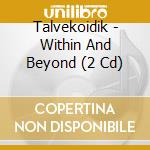 Talvekoidik - Within And Beyond (2 Cd) cd