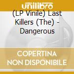 (LP Vinile) Last Killers (The) - Dangerous vinile