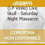 (LP Vinile) Live Skull - Saturday Night Massacre vinile
