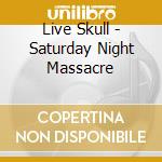 Live Skull - Saturday Night Massacre cd