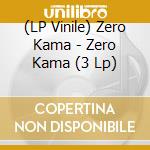 (LP Vinile) Zero Kama - Zero Kama (3 Lp) lp vinile