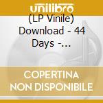 (LP Vinile) Download - 44 Days - Green/Blue Edition lp vinile di Download