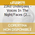23Rd Underpass - Voices In The Night/Faces (2 Cd) cd musicale di 23Rd Underpass
