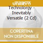 Technolorgy - Inevitably Versatile (2 Cd) cd