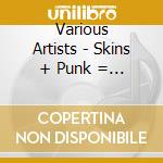 Various Artists - Skins + Punk = Tnt cd