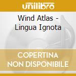 Wind Atlas - Lingua Ignota cd musicale