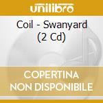 Coil - Swanyard (2 Cd) cd musicale