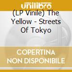 (LP Vinile) The Yellow - Streets Of Tokyo vinile