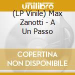 (LP Vinile) Max Zanotti - A Un Passo vinile