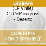 (LP Vinile) C+C=Maxigross - Deserto vinile