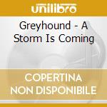 Greyhound - A Storm Is Coming cd