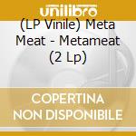 (LP Vinile) Meta Meat - Metameat (2 Lp) vinile