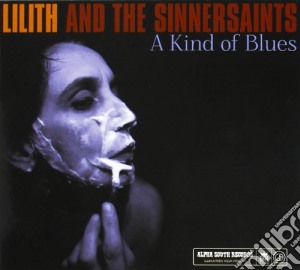Lilith And The Sinnersaints - A Kind Of Blues cd musicale di Lilith and the sinne
