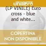 (LP VINILE) Euro cross - blue and white edition cd