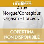 Atrax Morgue/Contagious Orgasm - Forced Entry/N.C.W. cd musicale di Morgue/contagi Atrax