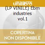 (LP VINILE) Ebm industries vol.1 lp vinile di Artisti Vari
