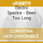Electro Spectre - Been Too Long cd