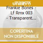 Frankie Bones - Lf Rmx 003 - Transparent Edition cd musicale di Frankie Bones