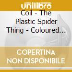 Coil - The Plastic Spider Thing - Coloured (2 Lp) cd musicale di Coil