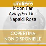 Moon Far Away/Six De - Napaldi Rosa cd