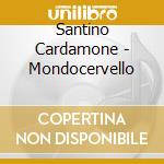 Santino Cardamone - Mondocervello cd musicale di Santino Cardamone