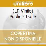 (LP Vinile) Public - Isole vinile
