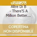 Altre Di B - There'S A Million Better Bands cd