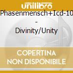 Phasenmensch+Icd-10 - Divinity/Unity cd musicale di Phasenmensch+icd-10