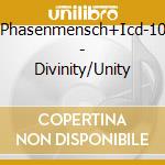 Phasenmensch+Icd-10 - Divinity/Unity cd