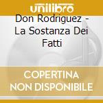 Don Rodriguez - La Sostanza Dei Fatti cd musicale di Don Rodriguez